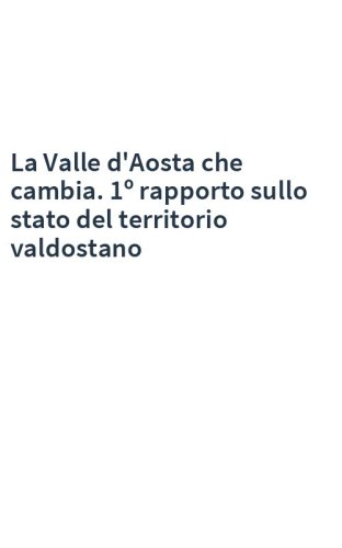 La Valle d'Aosta che cambia. 1º rapporto sullo stato del territorio valdostano