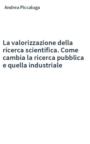 La valorizzazione della ricerca scientifica. Come cambia la ricerca pubblica e quella industriale