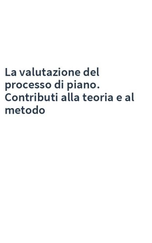La valutazione del processo di piano. Contributi alla teoria e al metodo