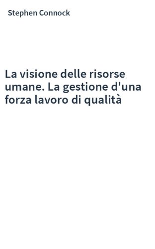 La visione delle risorse umane. La gestione d'una forza lavoro di qualità