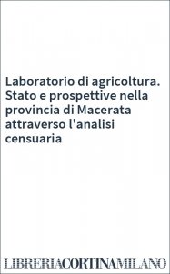 Laboratorio di agricoltura. Stato e prospettive nella provincia di Macerata attraverso l'analisi censuaria