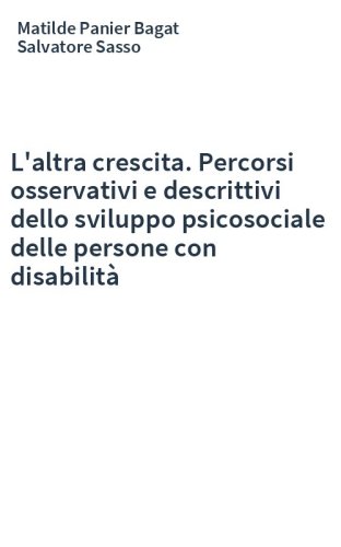 L'altra crescita. Percorsi osservativi e descrittivi dello sviluppo psicosociale delle persone con disabilità