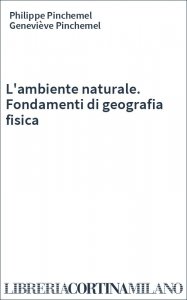 L'ambiente naturale. Fondamenti di geografia fisica