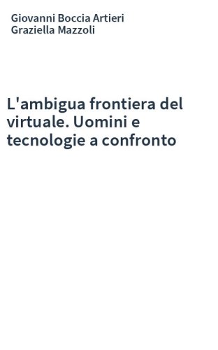 L'ambigua frontiera del virtuale. Uomini e tecnologie a confronto