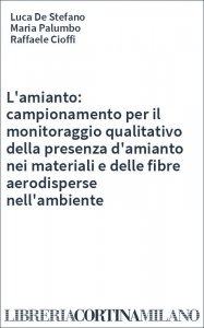 L'amianto: campionamento per il monitoraggio qualitativo della presenza d'amianto nei materiali e delle fibre aerodisperse nell'ambiente