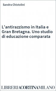 L'antirazzismo in Italia e Gran Bretagna. Uno studio di educazione comparata