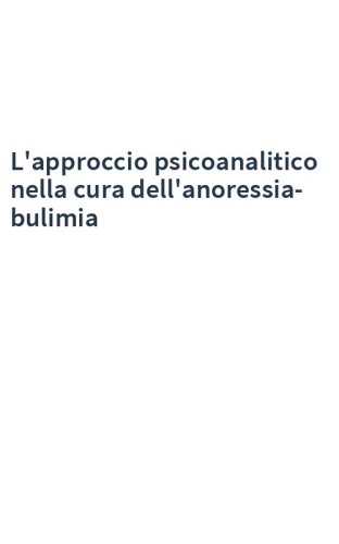 L'approccio psicoanalitico nella cura dell'anoressia-bulimia