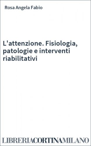 L'attenzione. Fisiologia, patologie e interventi riabilitativi
