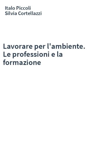Lavorare per l'ambiente. Le professioni e la formazione