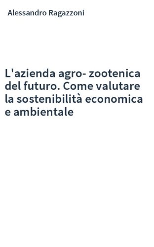 L'azienda agro-zootenica del futuro. Come valutare la sostenibilità economica e ambientale
