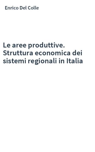 Le aree produttive. Struttura economica dei sistemi regionali in Italia