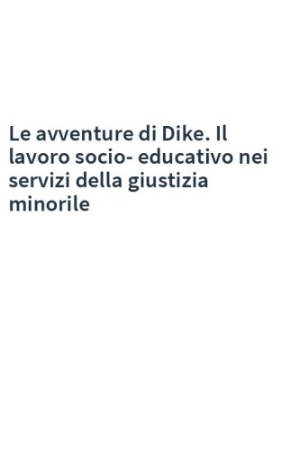 Le avventure di Dike. Il lavoro socio-educativo nei servizi della giustizia minorile