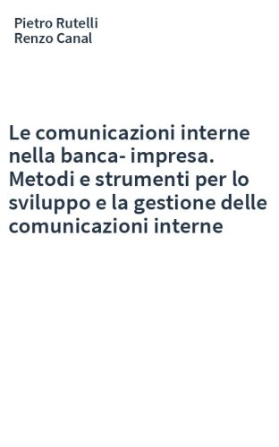 Le comunicazioni interne nella banca-impresa. Metodi e strumenti per lo sviluppo e la gestione delle comunicazioni interne