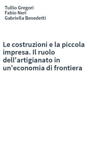 Le costruzioni e la piccola impresa. Il ruolo dell'artigianato in un'economia di frontiera