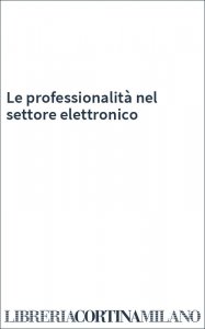 Le professionalità nel settore elettronico