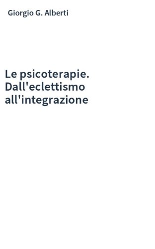 Le psicoterapie. Dall'eclettismo all'integrazione