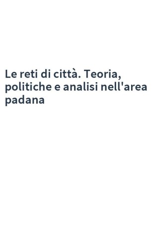 Le reti di città. Teoria, politiche e analisi nell'area padana