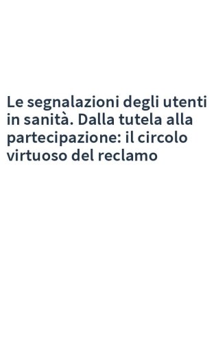 Le segnalazioni degli utenti in sanità. Dalla tutela alla partecipazione: il circolo virtuoso del reclamo