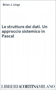 Le strutture dei dati. Un approccio sistemico in Pascal