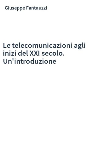 Le telecomunicazioni agli inizi del XXI secolo. Un'introduzione