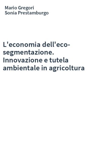L'economia dell'eco-segmentazione. Innovazione e tutela ambientale in agricoltura