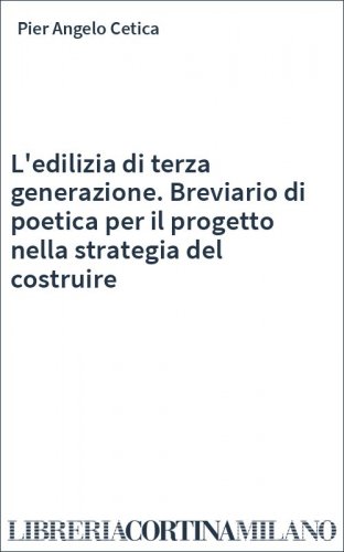 L'edilizia di terza generazione. Breviario di poetica per il progetto nella strategia del costruire