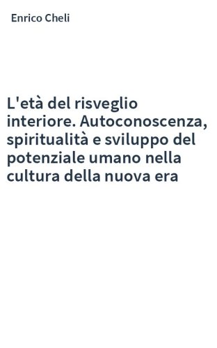 L'età del risveglio interiore. Autoconoscenza, spiritualità e sviluppo del potenziale umano nella cultura della nuova era