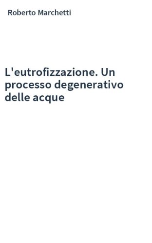 L'eutrofizzazione. Un processo degenerativo delle acque
