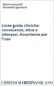 Linee guida cliniche: conoscenze, etica e interessi. Avvertenze per l'uso