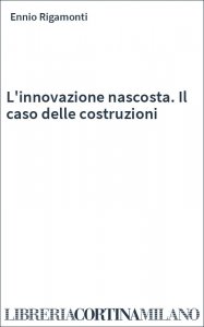L'innovazione nascosta. Il caso delle costruzioni