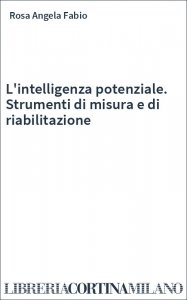 L'intelligenza potenziale. Strumenti di misura e di riabilitazione
