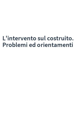 L'intervento sul costruito. Problemi ed orientamenti