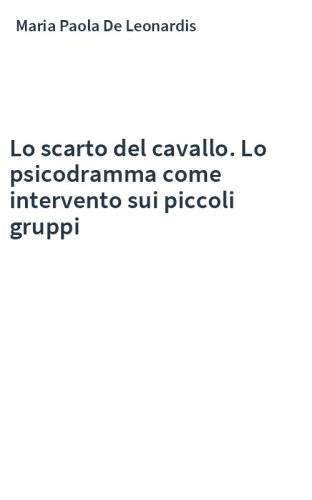 Lo scarto del cavallo. Lo psicodramma come intervento sui piccoli gruppi