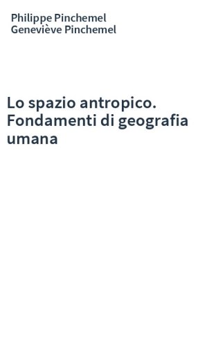 Lo spazio antropico. Fondamenti di geografia umana
