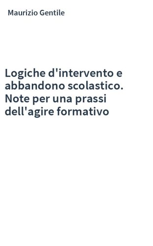 Logiche d'intervento e abbandono scolastico. Note per una prassi dell'agire formativo