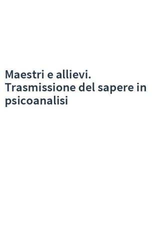 Maestri e allievi. Trasmissione del sapere in psicoanalisi
