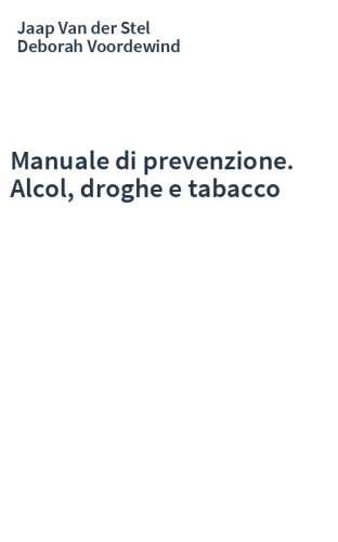 Manuale di prevenzione. Alcol, droghe e tabacco