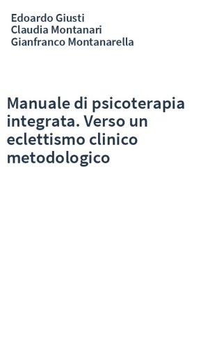 Manuale di psicoterapia integrata. Verso un eclettismo clinico metodologico