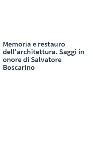 Memoria e restauro dell'architettura. Saggi in onore di Salvatore Boscarino