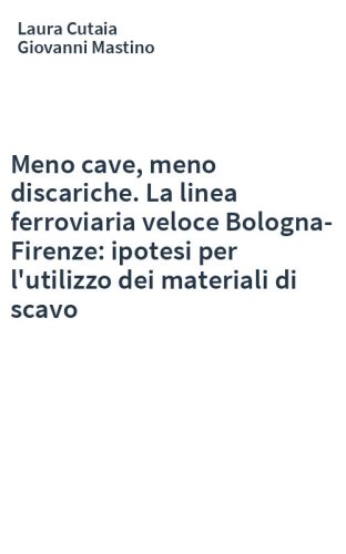 Meno cave, meno discariche. La linea ferroviaria veloce Bologna-Firenze: ipotesi per l'utilizzo dei materiali di scavo