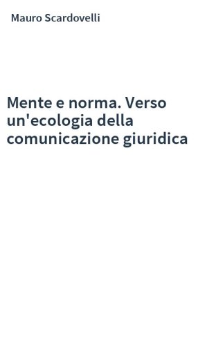 Mente e norma. Verso un'ecologia della comunicazione giuridica