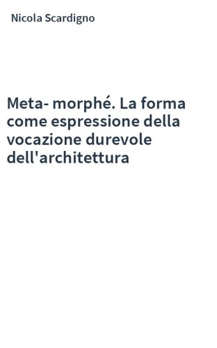 Meta-morphé. La forma come espressione della vocazione durevole dell'architettura