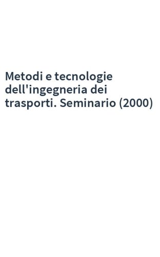 Metodi e tecnologie dell'ingegneria dei trasporti. Seminario (2000)
