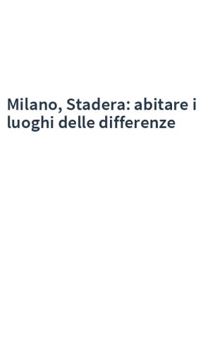 Milano, Stadera: abitare i luoghi delle differenze