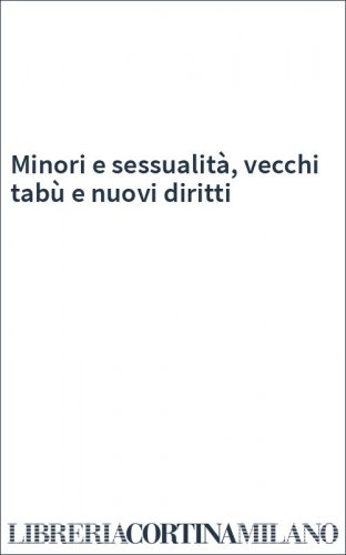 Minori e sessualità, vecchi tabù e nuovi diritti