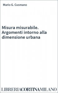 Misura misurabile. Argomenti intorno alla dimensione urbana