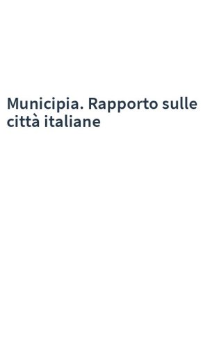 Municipia. Rapporto sulle città italiane