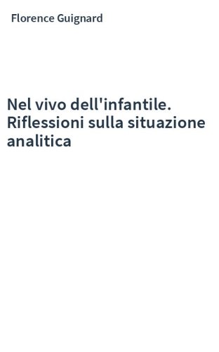 Nel vivo dell'infantile. Riflessioni sulla situazione analitica