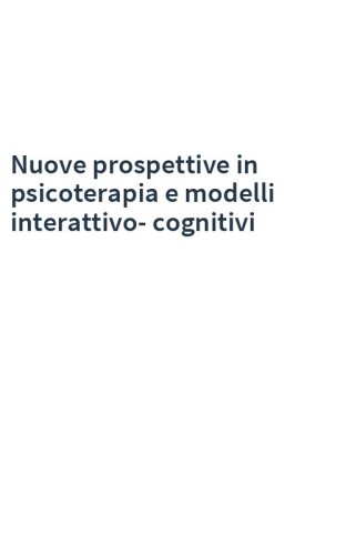 Nuove prospettive in psicoterapia e modelli interattivo-cognitivi