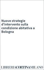 Nuove strategie d'intervento sulla condizione abitativa a Bologna